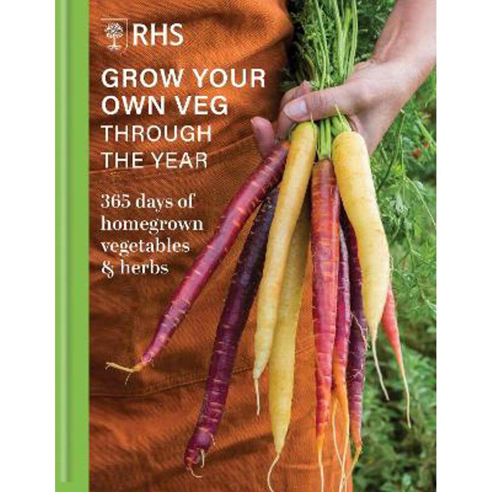 RHS Grow Your Own Veg Through the Year: 365 Days of Homegrown Vegetables & Herbs (Hardback) - Royal Horticultural Society